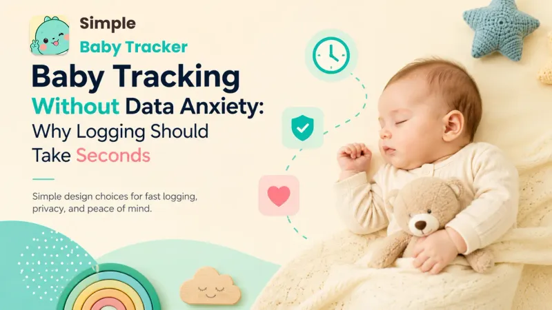 Baby Tracking Without Data Anxiety: Why Logging Should Take Seconds